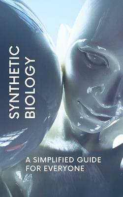 Synthetic Biology: A Simplified Guide for Everyone - Nova Martian - cover