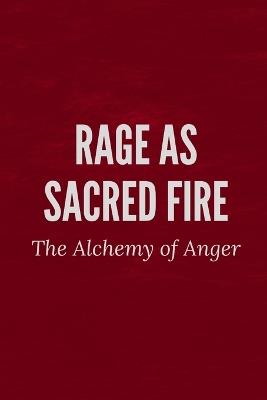 Rage as Sacred Fire: The Alchemy of Anger - Nichole Muir - cover