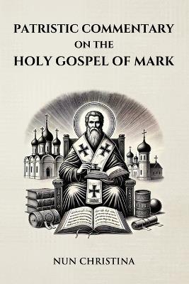 Patristic Commentary on the Holy Gospel of Mark - Nun Christina - cover