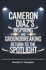 Cameron Diaz's Inspiring and Groundbreaking Return to the Spotlight: How a Hollywood Icon Redefined Success, Embraced Family Life, and Made a Triumphant Comeback to the Screen