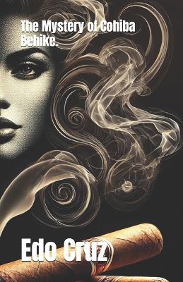 The Mystery of Cohiba Behike. - Edo Cruz - cover
