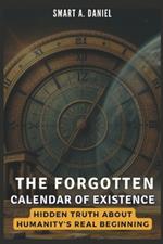 The Forgotten Calendar of Existence: Hidden Truth About Humanity's Real Beginning