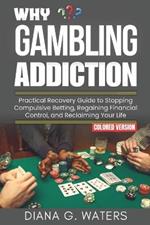 Why Gambling Addiction: Practical Recovery Guide to Stopping Compulsive Betting, Regaining Financial Control, and Reclaiming Your Life