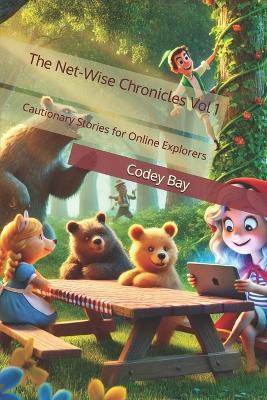 The Net-Wise Chronicles Vol 1: Cautionary Stories for Online Explorers - Codey Bay - cover