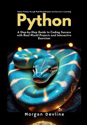 Python: A Step-by-Step Guide to Coding Success with Real-World Projects and Interactive Exercises - Morgan Devline - cover