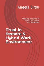 Trust in Remote & Hybrid Work Environment: Creating a culture of trust: Core values and leadership