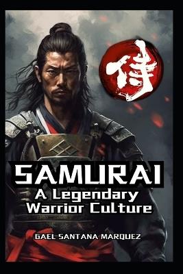 Samurai: A Legendary Warrior Culture - Gael Santana Marquez - cover
