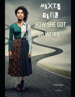 Mixed Girl - How She Got So Weird - Victoria Cortez - cover