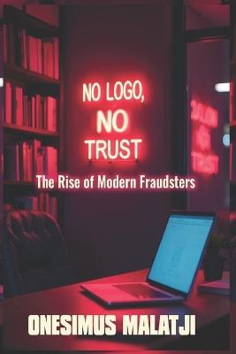 No Logo, No Trust: The Rise of Modern Fraudsters - Onesimus Malatji - cover
