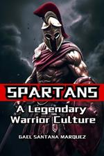 Spartans: A Legendary Warrior Culture