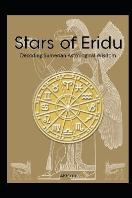 Introduction to Sumerian Astrology: The Stars of Eridu - Llh Media - cover