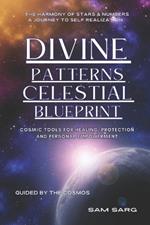 Divine Patterns Celestial Blueprint: Cosmic Tools For Healing Protection And Personal Growth