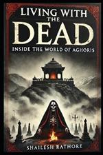 Living with the Dead: Inside the World of Aghoris