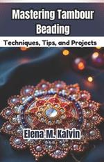 Mastering Tambour Beading: Techniques, Tips, and Projects