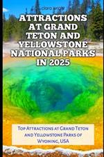 Attractions at Grand Teton and Yellowstone National Parks in 2025: Top Attractions at Grand Teton and Yellowstone Parks of Wyoming, USA