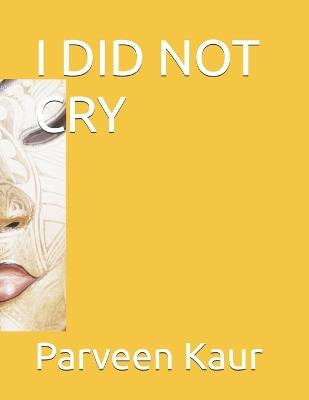 I Did Not Cry - Parveen Kaur - cover