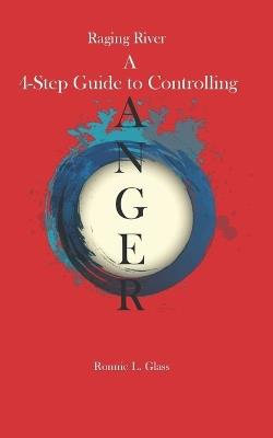 Raging River a Four Step Guide to Controlling Anger: Anger - Ronnie Glass - cover