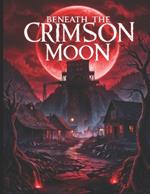 Beneath the Crimson Moon - A DND 5e Mini Campaign for Players and Dungeon Masters