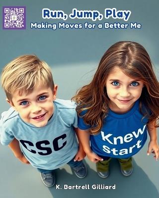 Run, Jump, Play: "Making Moves for a Better Me" - K Bartrell Gilliard - cover