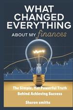 What Changed Everything About My Finances: The Simple, Yet Powerful Truth Behind Achieving Success