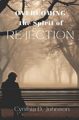 Overcoming the Spirit of Rejection - Cynthia D Johnson - cover