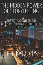 The Hidden Power of Storytelling: The Motivational Speech Blueprint: Strategies for Effective Delivery