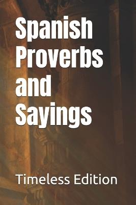Spanish Proverbs and Sayings - Timeless Edition - cover