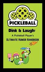Dink & Laugh: A Pickleball Player's Ultimate Humor Handbook - Pickleball Player Gifts: Hilarious Jokes, Excuses, and Fun Facts for Every Pickleball Lover