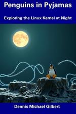 Penguins in Pyjamas: Exploring the Linux Kernel at Night