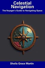 Celestial Navigation: The Voyager's Guide to Navigating Space