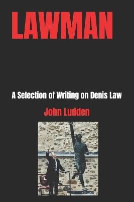 Lawman: A Selection of Writing on Denis Law - John Ludden - cover