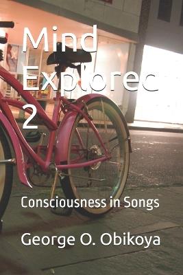 Mind Explored 2: Consciousness in Songs - George O Obikoya - cover
