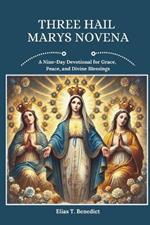 Three Hail Marys Novena: A Nine-Day Devotional for Grace, Peace, and Divine Blessings