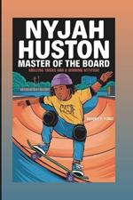Nyjah Huston: Master Of The Board: Amazing Tricks And A Winning Attitude