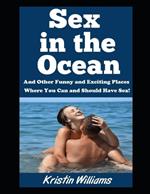 Sex in the Ocean: And Other Funny and Exciting Places Where You Can and Should Have Sex!