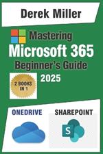 Microsoft 365 Handbook for Beginners: Master OneDrive and SharePoint: Expert Strategies for Seamless File Sharing and Team Collaboration