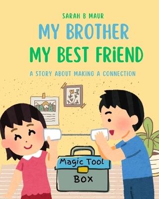 My Brother My Best friend: A story of making a connection - Sarah B Maur - cover