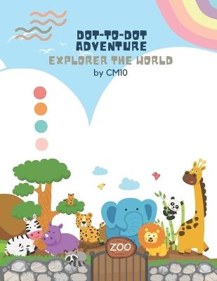 Dot-to-Dot World Exploration for Kids: Learning and Fun with Connect the Dots for Ages 4-7 - Boost Creativity and Knowledge - Nguyen The Cuong - cover