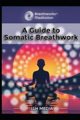 A Guide to Somatic Breathwork - Llh Media - cover