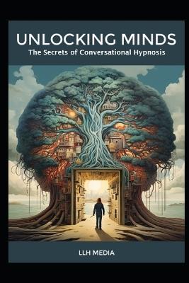 The Secrets of Conversational Hypnosis: Unlocking Minds - Llh Media - cover