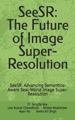 SeeSR: The Future of Image Super-Resolution: SeeSR: Advancing Semantics-Aware Real-World Image Super-Resolution