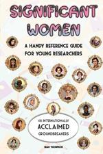 Significant Women: A Handy Reference Guide For Young Researchers: 48 Internationally Acclaimed Groundbreakers