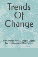 Trends Of Change: How Twitter (now X) Shapes Global Conversations and Movements.