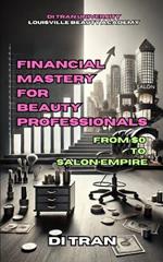 Financial Mastery for Beauty Professionals: From $0 to Salon Empire