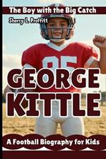 George Kittle: The Boy with the Big Catch - A Football Biography for Kids
