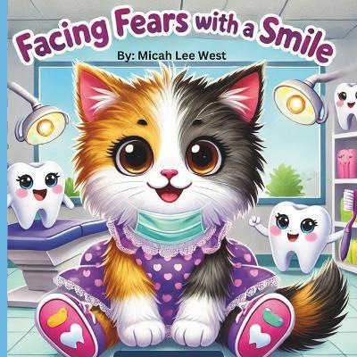 Facing Fears with a Smile: Big Smiles Start with Bravery - Micah Lee West - cover
