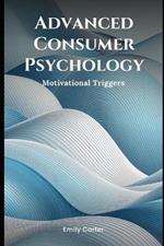 Advanced Consumer Psychology: Motivational Triggers