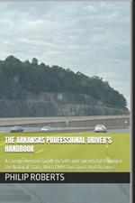 The Arkansas Professional Driver's Handbook: A Comprehensive Guide to Safe and Successful Driving in the Natural State, With DMV Questions And Answers.