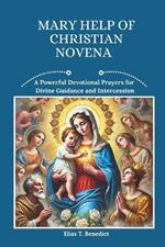Mary Help Of Christian Novena: A Powerful Devotional Prayers for Devine Guidance and Intercession