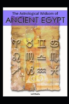 The Astrological Wisdom of Ancient Egypt - Llh Media - cover